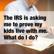 The IRS is asking me to prove my kids live with me. What do I do?